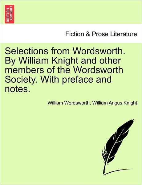 Cover for William Wordsworth · Selections from Wordsworth. by William Knight and Other Members of the Wordsworth Society. with Preface and Notes. (Paperback Book) (2011)