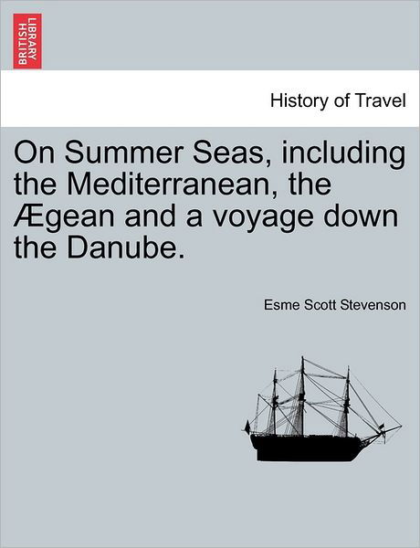 Cover for Esme Scott Stevenson · On Summer Seas, Including the Mediterranean, the Gean and a Voyage Down the Danube. (Paperback Bog) (2011)