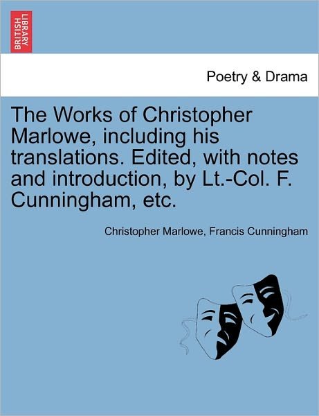 Cover for Christopher Marlowe · The Works of Christopher Marlowe, Including His Translations. Edited, with Notes and Introduction, by Lt.-col. F. Cunningham, Etc. (Paperback Bog) (2011)