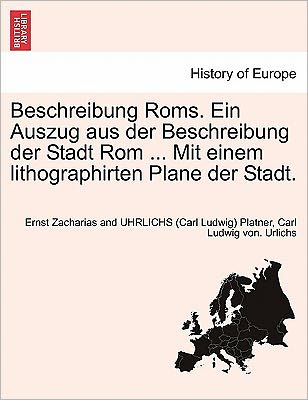 Cover for Platner, Ernst Zacharias and Uhrlichs · Beschreibung ROMs. Ein Auszug Aus Der Beschreibung Der Stadt ROM ... Mit Einem Lithographirten Plane Der Stadt. (Paperback Book) (2011)