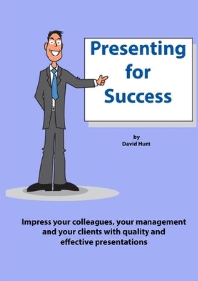 Presenting for Success - David Hunt - Książki - Lulu Press, Inc. - 9781291055696 - 31 sierpnia 2012