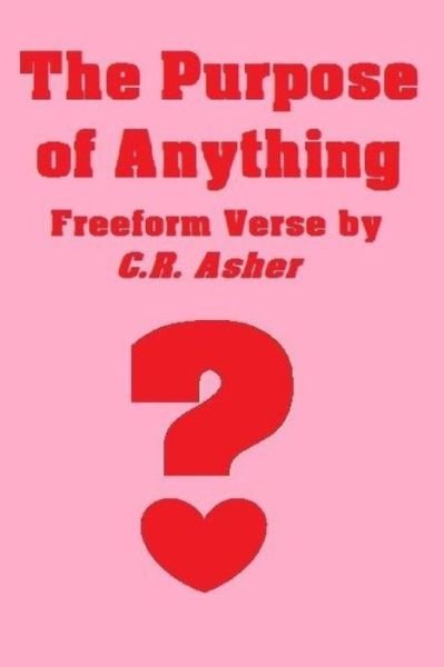 Cover for C R Asher · The Purpose of Anything (Paperback Book) (2015)