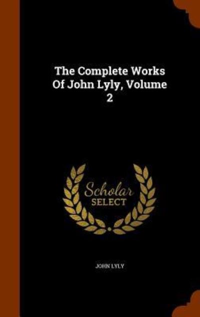 Cover for John Lyly · The Complete Works of John Lyly, Volume 2 (Hardcover Book) (2015)