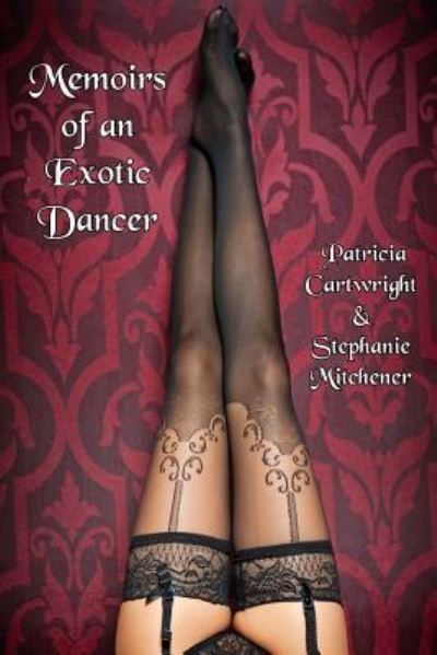 Patricia Cartwright and Stephanie Mitchener · Memoirs of an Exotic Dancer (Paperback Bog) (2017)