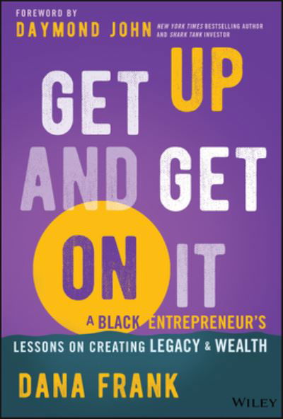 Cover for Dana Frank · Get Up And Get On It: A Black Entrepreneur's Lessons on Creating Legacy and Wealth (Hardcover Book) (2024)