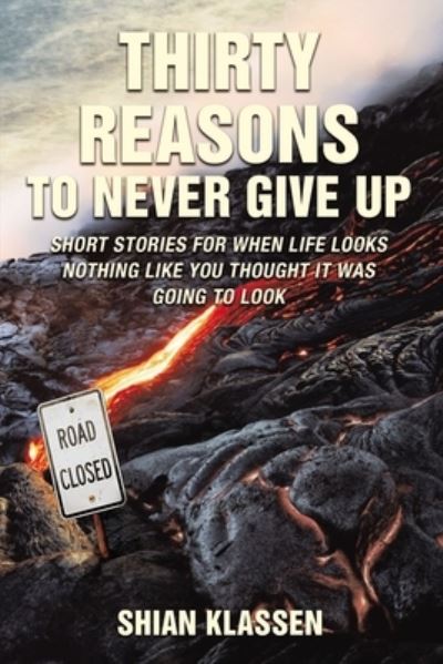 Cover for Shian Klassen · Thirty Reasons to Never Give Up (Hardcover Book) (2019)