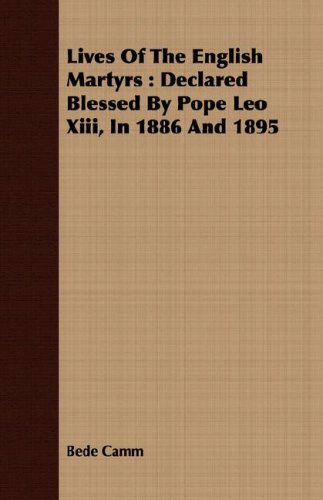 Cover for Bede Camm · Lives of the English Martyrs: Declared Blessed by Pope Leo Xiii, in 1886 and 1895 (Paperback Book) (2008)