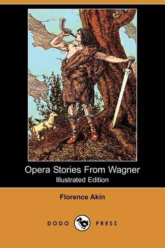 Cover for Florence Akin · Opera Stories from Wagner (Illustrated Edition) (Dodo Press) (Paperback Book) [Illustrated, Ill edition] (2009)