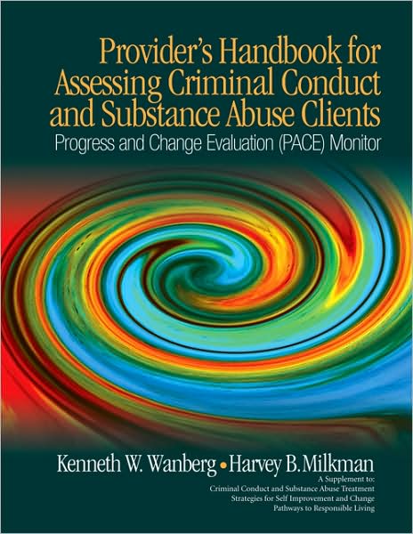 Cover for Kenneth W. Wanberg · Provider's Handbook for Assessing Criminal Conduct and Substance Abuse Clients: Progress and Change Evaluation (PACE) Monitor; A Supplement to Criminal Conduct and Substance Abuse Treatment Strategies for Self Improvement and Change; Pathways to Responsib (Hardcover Book) (2009)