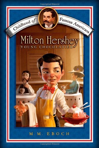 Cover for M.m. Eboch · Milton Hershey: Young Chocolatier (Childhood of Famous Americans) (Paperback Book) (2008)