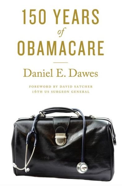Cover for Dawes, Daniel E. (Executive Director, Health Policy &amp; External Affairs, Morehouse School of Medicine) · 150 Years of ObamaCare (Paperback Bog) (2018)