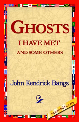 Ghosts I Have Met and Some Others - John Kendrick Bangs - Books - 1st World Library - Literary Society - 9781421818696 - May 22, 2006