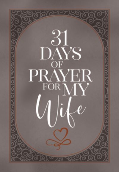 31 Days of Prayer for My Wife - The Great Commandment Network - Bücher - BroadStreet Publishing - 9781424565696 - 3. Januar 2023