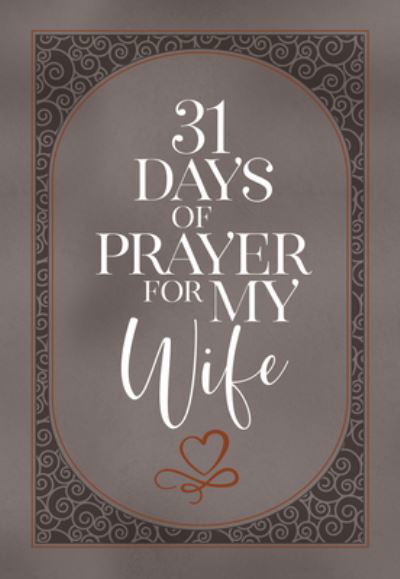 31 Days of Prayer for My Wife - The Great Commandment Network - Böcker - BroadStreet Publishing - 9781424565696 - 3 januari 2023