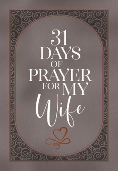 31 Days of Prayer for My Wife - The Great Commandment Network - Bøger - BroadStreet Publishing - 9781424565696 - 3. januar 2023