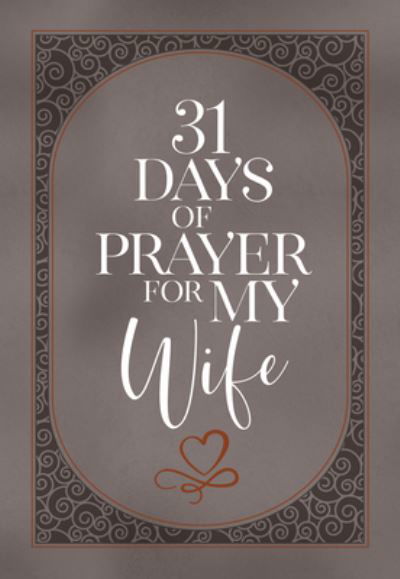 31 Days of Prayer for My Wife - The Great Commandment Network - Bøker - BroadStreet Publishing - 9781424565696 - 3. januar 2023