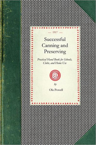 Cover for Ola Powell · Successful Canning and Preserving: Practical Hand Book for Schools, Clubs, and Home Use (Cooking in America) (Paperback Book) (2008)