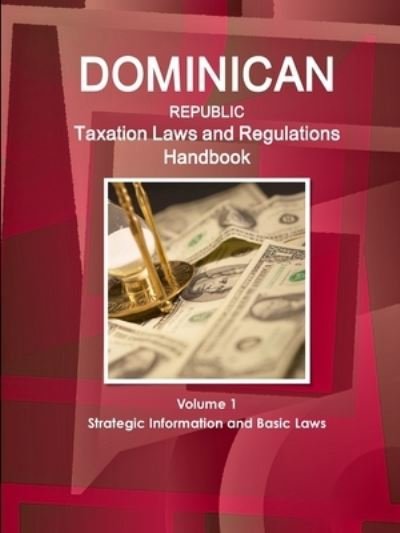 Cover for Inc Ibp · Dominican Republic Taxation Laws and Regulations Handbook Volume 1 Strategic Information and Basic Laws (Paperback Bog) (2017)