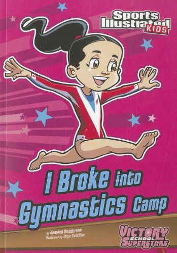 Cover for Jessica Gunderson · I Broke into Gymnastics Camp (Sports Illustrated Kids Victory School Superstars) (Paperback Book) (2012)