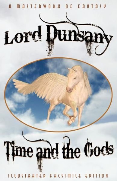 Cover for Lord Dunsany · Time and the Gods: the Classic Fantasy Collection (Paperback Book) [Illustrated Facsimile Reprint edition] (2012)