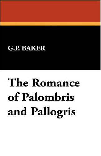 Cover for G. P. Baker · The Romance of Palombris and Pallogris (Paperback Book) (2007)
