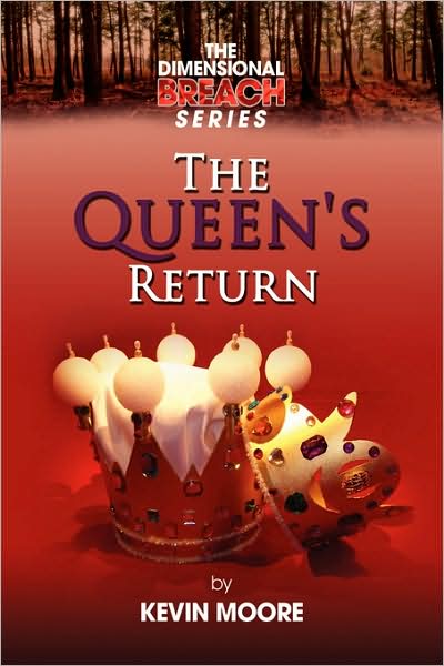 The Dimensional Breach Series: the Queen's Return - Kevin Moore - Books - Xlibris, Corp. - 9781436362696 - October 9, 2008