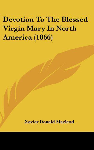 Cover for Xavier Donald Macleod · Devotion to the Blessed Virgin Mary in North America (1866) (Hardcover Book) (2008)