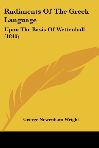 Cover for George Newenham Wright · Rudiments of the Greek Language: Upon the Basis of Wettenhall (1840) (Paperback Book) (2008)