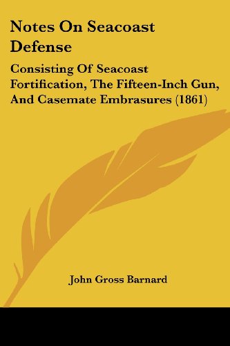 Cover for John Gross Barnard · Notes on Seacoast Defense: Consisting of Seacoast Fortification, the Fifteen-inch Gun, and Casemate Embrasures (1861) (Paperback Book) (2008)