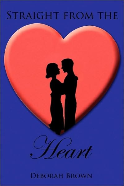 Straight from the Heart - Deborah Brown - Books - Authorhouse - 9781438920696 - January 7, 2010