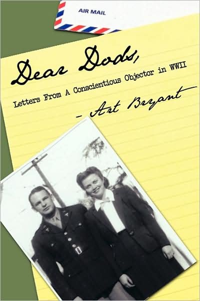 Dear Dods: Letters from a Conscientious Objector in Wwii - Art Bryant - Bøger - Authorhouse - 9781438946696 - 8. juli 2009