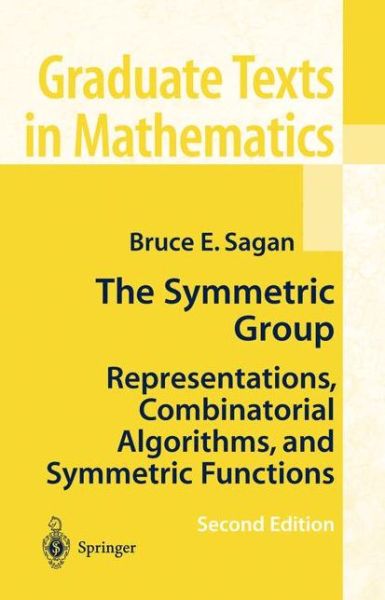 The Symmetric Group: Representations, Combinatorial Algorithms, and Symmetric Functions - Graduate Texts in Mathematics - Bruce E. Sagan - Books - Springer-Verlag New York Inc. - 9781441928696 - December 1, 2010