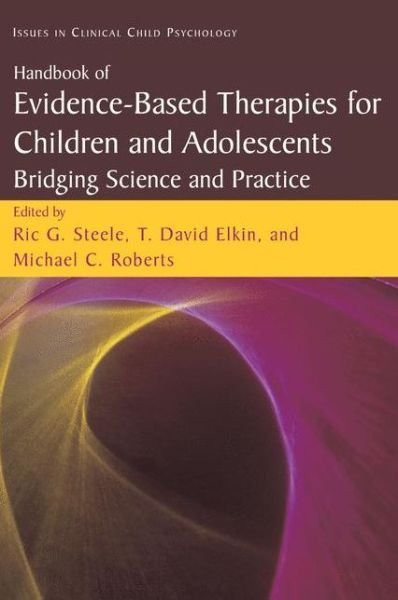 Cover for Ric G Steele · Handbook of Evidence-Based Therapies for Children and Adolescents: Bridging Science and Practice - Issues in Clinical Child Psychology (Paperback Book) [Softcover reprint of hardcover 1st ed. 2008 edition] (2010)