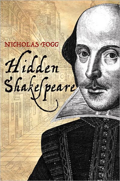 Hidden Shakespeare: A Biography - Nicholas Fogg - Books - Amberley Publishing - 9781445607696 - May 15, 2012