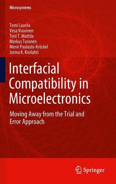 Cover for Tomi Laurila · Interfacial Compatibility in Microelectronics: Moving Away from the Trial and Error Approach - Microsystems (Hardcover Book) (2012)