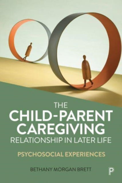 Cover for Morgan Brett, Bethany (Psychodynamic Psychotherapist and Freelance Academic) · The Child–Parent Caregiving Relationship in Later Life: Psychosocial Experiences (Paperback Book) (2023)