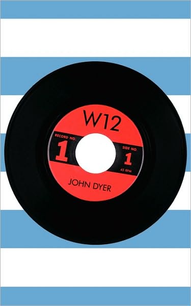 W12 - John Dyer - Books - AuthorHouse - 9781449050696 - December 11, 2009