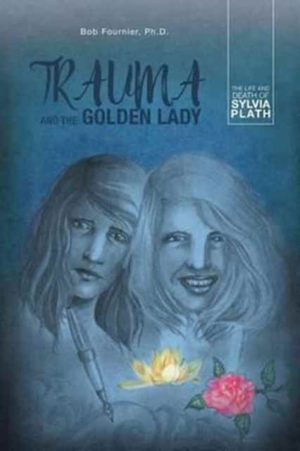 Cover for Bob Fournier Ph D · Trauma and the Golden Lady (Pocketbok) (2016)