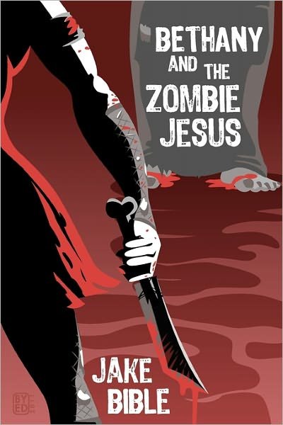 Cover for Jake Bible · Bethany and the Zombie Jesus: with 11 Other Tales of Horror and Grotesquery (Paperback Book) (2011)