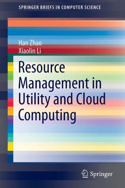 Cover for Han Zhao · Resource Management in Utility and Cloud Computing - SpringerBriefs in Computer Science (Paperback Book) [2013 edition] (2013)