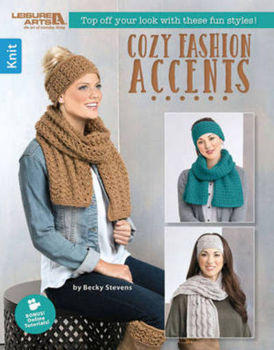 Cozy Fashion Accents: Tap off Your Look with These Fun Styles! - Becky Stevens - Books - Leisure Arts Inc - 9781464743696 - May 12, 2016