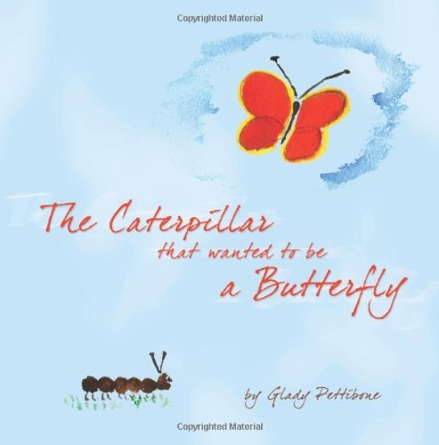 Cover for Glady Pettibone · The Caterpillar That Wanted to Be a Butterfly (Paperback Book) (2011)