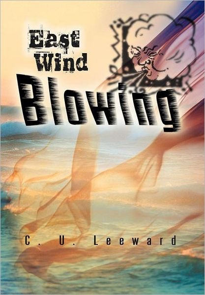 Cover for C U Leeward · East Wind Blowing (Inbunden Bok) (2011)