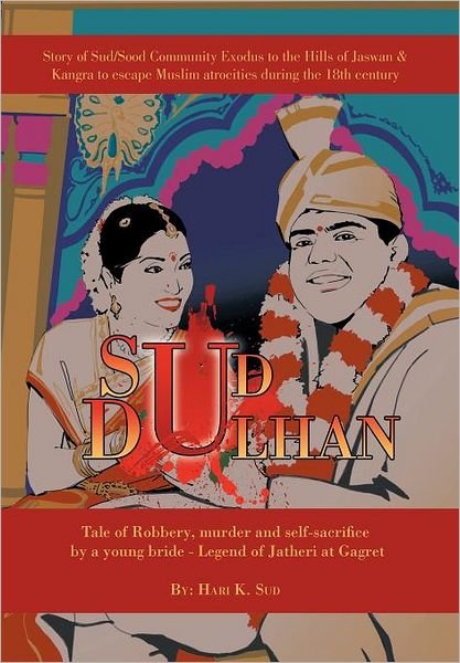 Cover for Hari K Sud · Sud Dulhan: Tale of Robbery, Murder and Self-sacrifice by a Young Bride Legend of Jatheri at Gagret (Hardcover Book) (2012)