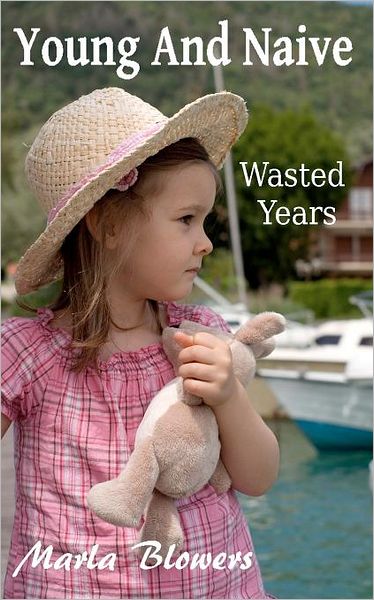 Cover for Marla Blowers · Young and Naive: Wasted Years (Paperback Book) (2012)