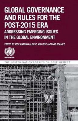 Cover for United Nations: Department of Economic and Social Affairs · Global governance and rules for the post-2015 era: addressing emerging issues in the global environment - United Nations series on development (Paperback Book) (2015)