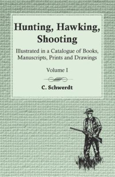 Cover for C Schwerdt · Hunting, Hawking, Shooting - Illustrated in a Catalogue of Books, Manuscripts, Prints and Drawings - Volume I (Pocketbok) (2016)
