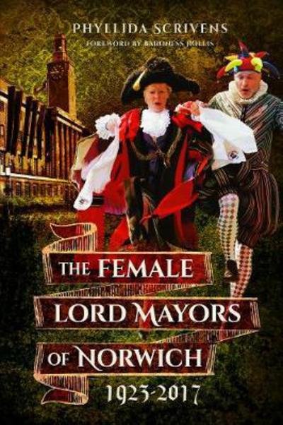 Cover for Phyllida Scrivens · The Lady Lord Mayors of Norwich 1923 - 2017 (Paperback Bog) (2018)