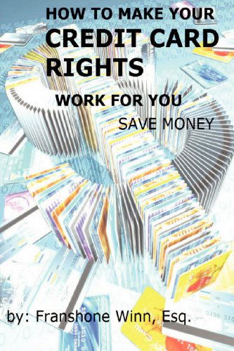 Cover for Franshone Winn · How to Make Your Credit Card Rights Work for You and Save Money (Volume 1) (Paperback Book) (2012)