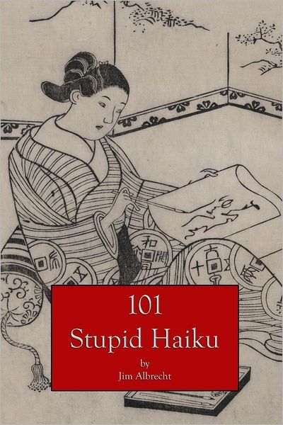 Cover for Jim Albrecht · 101 Stupid Haiku (Taschenbuch) (2012)